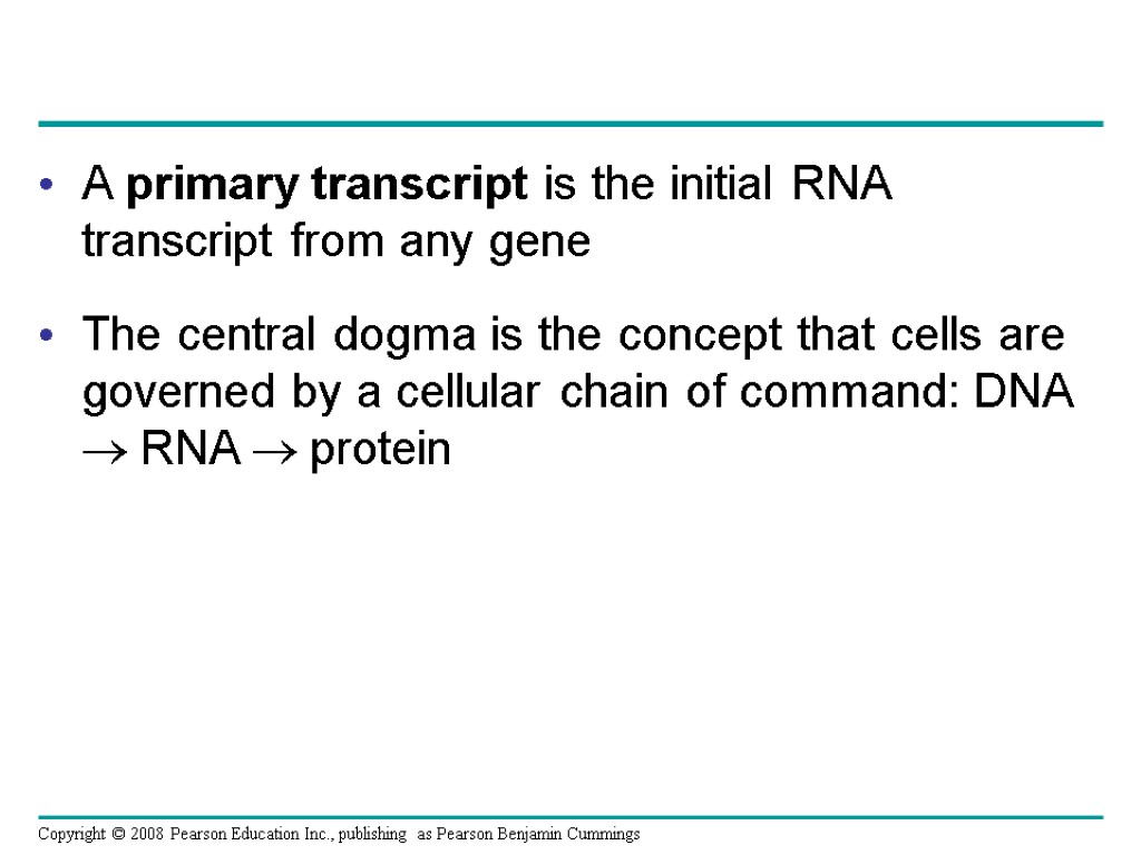 A primary transcript is the initial RNA transcript from any gene The central dogma